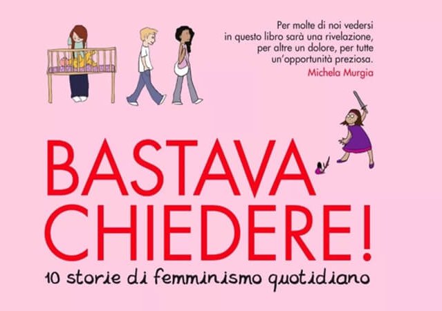 BASTAVA CHIEDERE! 10 storie di femminismo quotidiano